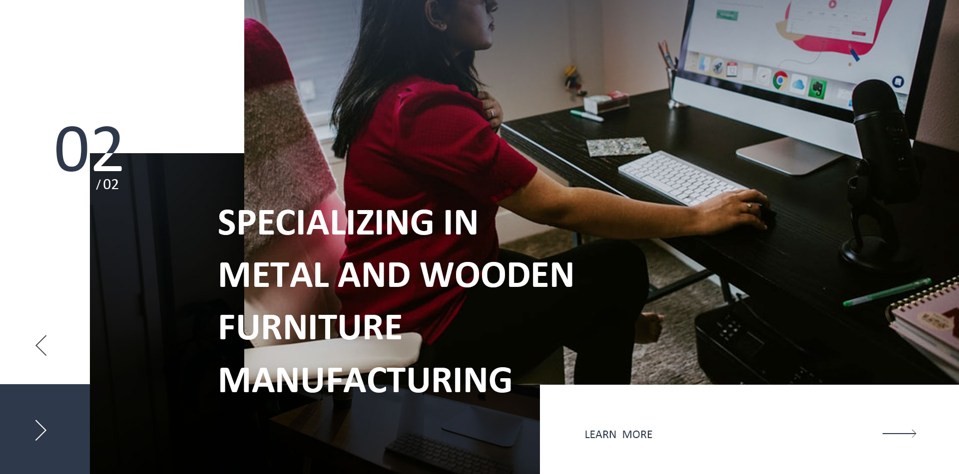 Specializing in  metal and wooden  furniture  manufacturing